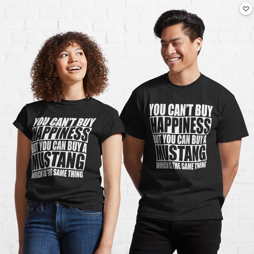 “You Can’t Buy Happiness, But You Can Buy A Mustang” t-shirt